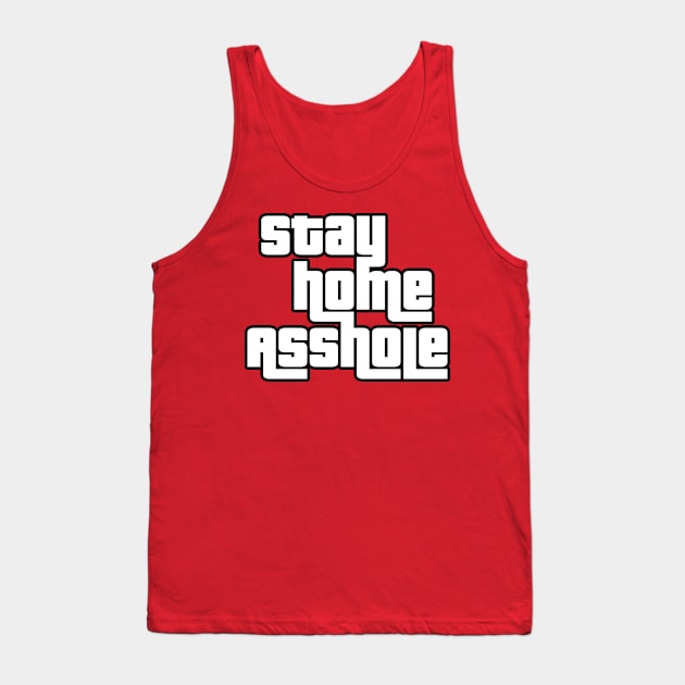 Stay Home Asshole Tank Top by WMKDesign